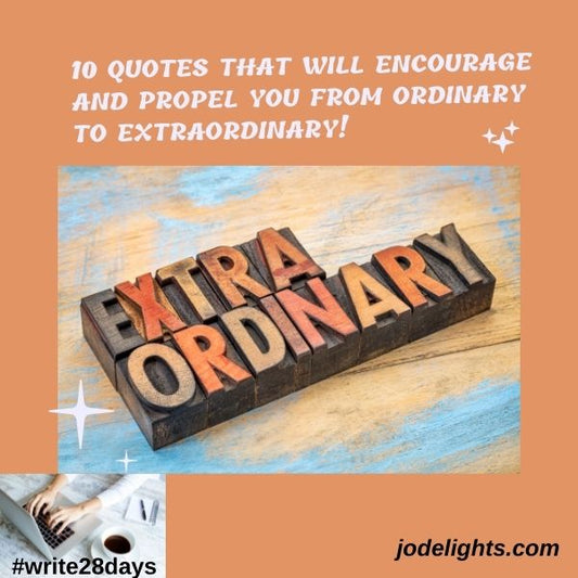10 Quotes that will Propel You from Ordinary to Extraordinary!