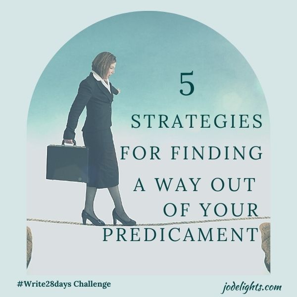 5 Strategies for finding a way our of your predicament