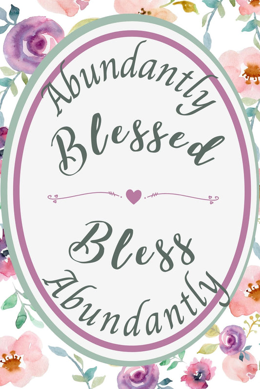 Abundantly Blessed so I Can Bless Abundantly