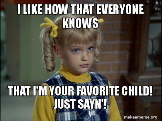 You are His Favorite Child!