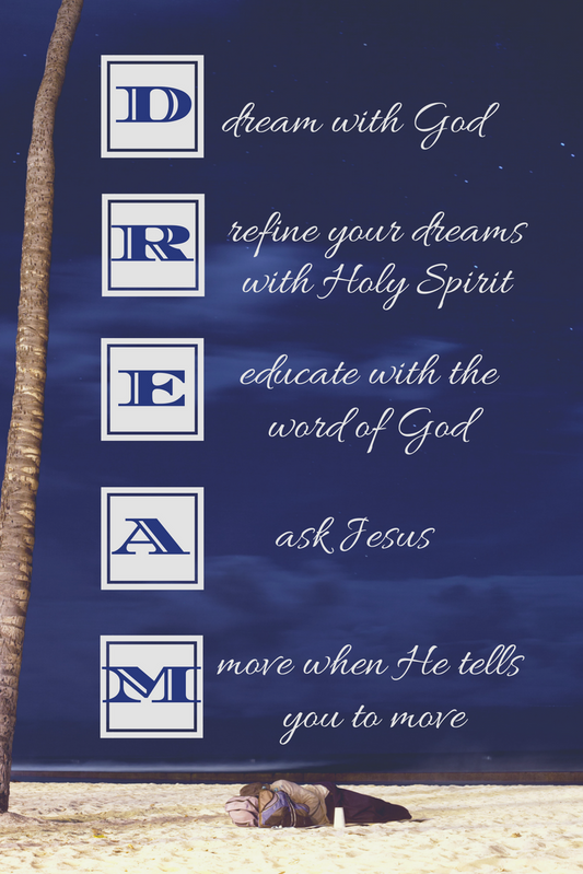 The "D" in dreaming--dreaming with God.
